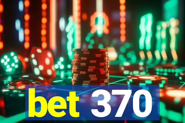 bet 370